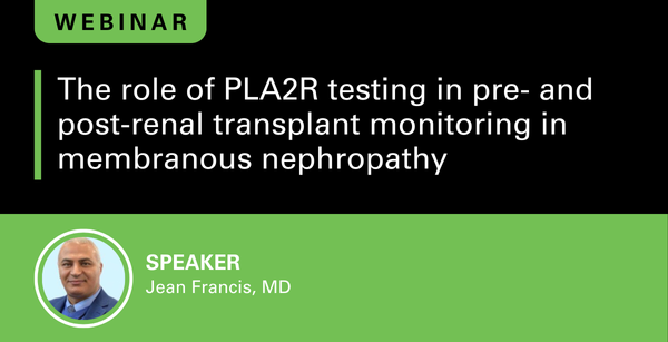 The role of PLA2R testing in pre- and post-renal transplant monitoring in membranous nephropathy